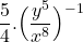 \displaystyle{ \frac{ {5} }{{4} }. \Big( \frac{ y^{{5} }}{ x^{ {8}} } \Big)^{-1} }