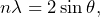 \begin{equation*} n\lambda = 2\sin\theta, \end{equation*}