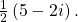 \,\frac{1}{2}\left(5-2i\right).