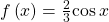 f\left(x\right)=\frac{2}{3}\mathrm{cos}\,x