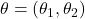 \theta=\left(\theta_1, \theta_2\right)