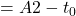 = A2 - t_0
