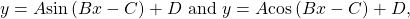 y=A\mathrm{sin}\left(Bx-C\right)+D\text{ and }y=A\mathrm{cos}\left(Bx-C\right)+D,