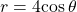 \,r=4\mathrm{cos}\,\theta \,