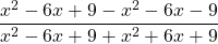 \dfrac{x^2-6x+9-x^2-6x-9}{x^2-6x+9+x^2+6x+9}