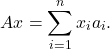 \[Ax=\sum_{i=1}^{n}x_{i}a_{i}.\]