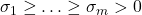 \sigma_1 \geq \ldots \geq \sigma_m>0