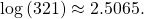 \,\mathrm{log}\left(321\right)\approx 2.5065.