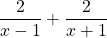 \dfrac{2}{x-1}+\dfrac{2}{x+1}