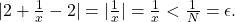 |2+\frac{1}{x}-2|=|\frac{1}{x}|=\frac{1}{x}<\frac{1}{N}=\epsilon \text{.}