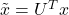 \tilde{x} = U^Tx