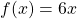 f\text{″}(x)=6x