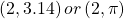 \,\left(2,3.14\right)or\left(2,\pi \right)\,