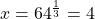 x={64}^{\frac{1}{3}}=4