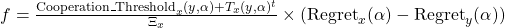 f =\frac{{\rm Cooperation\_Threshold}_x(y, \alpha) + T_x(y, \alpha)^t}{\Xi_x} \times ({\rm Regret}_x(\alpha) - {\rm Regret}_y(\alpha))