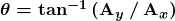 \boldsymbol{\theta = \tan^{-1} \left( \textbf{A}_y\: / \: \textbf{A}_x \right) }