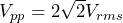 V_{pp} = 2\sqrt{2}V_{rms}