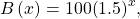 \,B\left(x\right)=100{\left(1.5\right)}^{x},