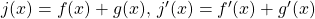 j(x)=f(x)+g(x), \, j^{\prime}(x)=f^{\prime}(x)+g^{\prime}(x)