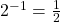 {2}^{-1}=\frac{1}{2}\,