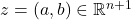 z= (a,b)\in \mathbb{R}^{n+1}