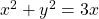 {x}^{2}+{y}^{2}=3x