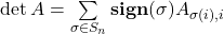 \det A = \sum\limits_{\sigma \in S_n} {\bf sign}(\sigma) A_{\sigma(i), i}