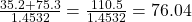 \frac{35.2 + 75.3}{1.4532} = \frac{110.5}{1.4532} = 76.04