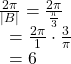 \begin{array}{l}\frac{2\pi }{|B|}=\frac{2\pi }{\frac{\pi }{3}}\hfill \\ \text{ }=\frac{2\pi }{1}\cdot \frac{3}{\pi }\hfill \\ \text{ }=6\hfill \end{array}