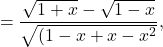 \[= \frac{\sqrt{1+x} - \sqrt{1-x}}{ \sqrt{(1-x+x-x^2}},\]