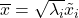 \overline{x} = \sqrt{\lambda_i} \tilde{x}_i