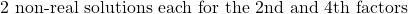 2\text{ non-real solutions each for the 2nd and 4th factors}