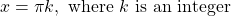 \text{ }x=\pi k,\text{ where }k\text{ is an integer}