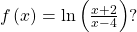 \,f\left(x\right)=\mathrm{ln}\left(\frac{x+2}{x-4}\right)?\,