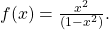 f(x)=\frac{{x}^{2}}{(1-{x}^{2})}\text{.}