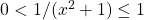 0<1/(x^2+1)\le 1