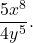 \displaystyle{ \frac{ {5} x^{{8}} }{ {4} y^{{5} } } } .