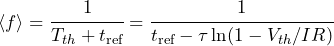 \begin{equation*} \langle f \rangle = \cfrac{1}{T_{th} + t_{\text{ref}}} = \cfrac{1}{t_{\text{ref}}-\tau\ln(1-V_{th}/IR)} \end{equation*}