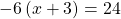 -6\left(x+3\right)=24