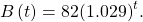 \,B\left(t\right)=82{\left(1.029\right)}^{t}.