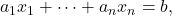 a_1 x_1 + \cdots + a_n x_n = b,