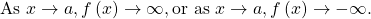 \text{As }x\to a,f\left(x\right)\to \infty , \text{or as }x\to a,f\left(x\right)\to -\infty .