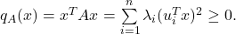 q_A(x) = x^TAx = \sum\limits_{i=1}^n \lambda_i (u_i^T x)^2 \ge 0.