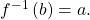 \,{f}^{-1}\left(b\right)=a.