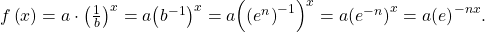 f\left(x\right)=a\cdot {\left(\frac{1}{b}\right)}^{x}=a{\left({b}^{-1}\right)}^{x}=a{\left({\left({e}^{n}\right)}^{-1}\right)}^{x}=a{\left({e}^{-n}\right)}^{x}=a{\left(e\right)}^{-nx}.