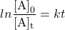 \[ln\frac{\mathrm{[A]}_0}{\mathrm{[A]_t}}=kt \]