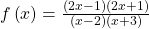 f\left(x\right)=\frac{\left(2x-1\right)\left(2x+1\right)}{\left(x-2\right)\left(x+3\right)}