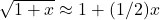\sqrt{1+x} \approx 1 + (1/2) x
