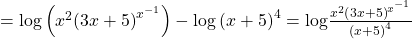 =\mathrm{log}\left({x}^{2}{\left(3x+5\right)}^{{x}^{-1}}\right)-{\mathrm{log}\left(x+5\right)}^{4}=\mathrm{log}\frac{{x}^{2}{\left(3x+5\right)}^{{x}^{-1}}}{{\left(x+5\right)}^{4}}