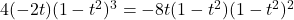 4 (-2 t) (1-t^2 )^3 = -8t (1-t^2) (1-t^2)^2